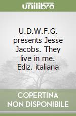 U.D.W.F.G. presents Jesse Jacobs. They live in me. Ediz. italiana libro