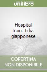 Hospital train. Ediz. giapponese libro