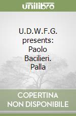 U.D.W.F.G. presents: Paolo Bacilieri. Palla libro