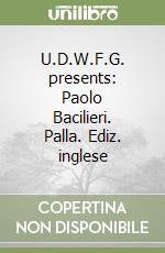 U.D.W.F.G. presents: Paolo Bacilieri. Palla. Ediz. inglese libro