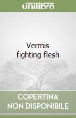 Vermis fighting flesh libro