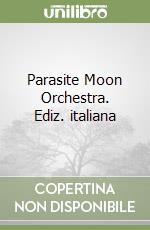 Parasite Moon Orchestra. Ediz. italiana libro