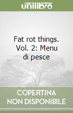 Fat rot things. Vol. 2: Menu di pesce libro