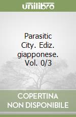 Parasitic City. Ediz. giapponese. Vol. 0/3 libro