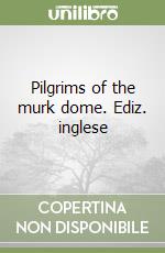Pilgrims of the murk dome. Ediz. inglese libro