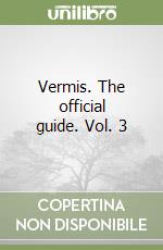 Vermis. The official guide. Vol. 3 libro