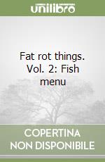 Fat rot things. Vol. 2: Fish menu libro