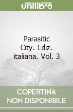 Parasitic City. Ediz. italiana. Vol. 3 libro