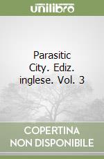 Parasitic City. Ediz. inglese. Vol. 3 libro