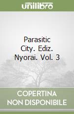 Parasitic City. Ediz. Nyorai. Vol. 3 libro