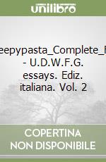 Lost_Creepypasta_Complete_Files.pdf - U.D.W.F.G. essays. Ediz. italiana. Vol. 2