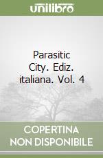 Parasitic City. Ediz. italiana. Vol. 4 libro