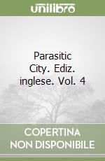 Parasitic City. Ediz. inglese. Vol. 4 libro