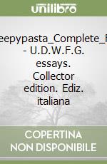 Lost_Creepypasta_Complete_Files.pdf - U.D.W.F.G. essays. Collector edition. Ediz. italiana