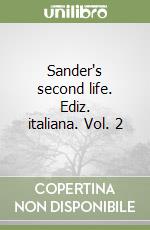 Sander's second life. Ediz. italiana. Vol. 2 libro