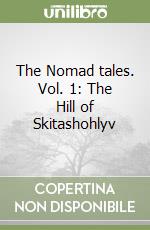 The Nomad tales. Vol. 1: The Hill of Skitashohlyv libro