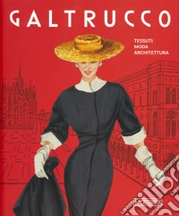 Galtrucco. Tessuti, moda, architettura libro