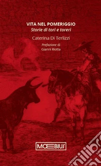 Vita nel pomeriggio. Storie di tori e toreri libro