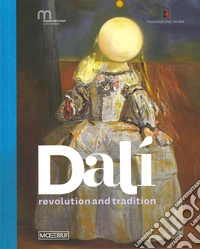 Dalì. Revolution and tradition. Ediz. a colori libro