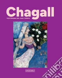 Chagall. Testimone del suo tempo. Ediz. illustrata libro