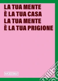 La tua mente è la tua casa la tua mente è la tua prigione. Sistema Museale del Valdarno libro