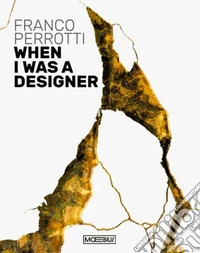 Franco Perrotti. When I was a designer. Ediz. bilingue libro