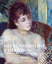 Impressionismo e oltre. Capolavori dal Detroit Institute of Arts. Ediz. illustrata libro