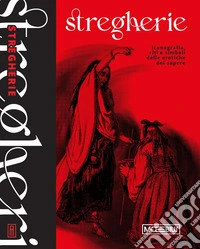 Stregherie. Iconografia, riti e simboli delle eretiche del sapere libro