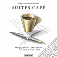 Suites café. Dialoghi per un vero CoffeTableBook libro