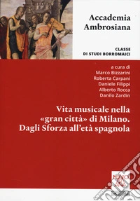 Vita musicale nella «gran città» di Milano. Dagli Sforza alla età spagnola libro