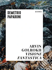 Arvin Golrokh. Visione fantastica