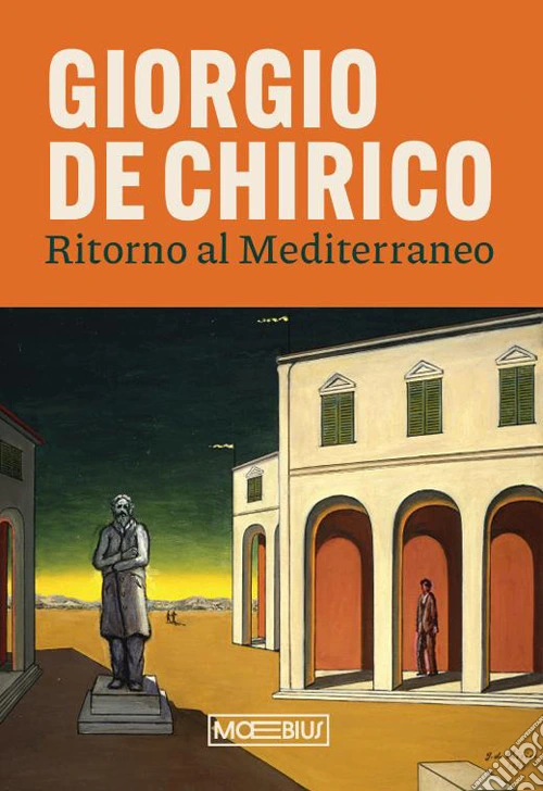 Giorgio de Chirico. Ritorno al Mediterraneo