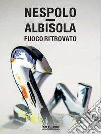 Nespolo / Albisola. Fuoco ritrovato