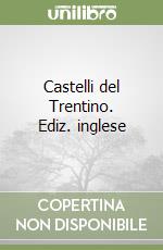 Castelli del Trentino. Ediz. inglese libro