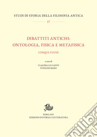 Dibattiti antichi: ontologia, fisica e metafisica. Cinque studi libro