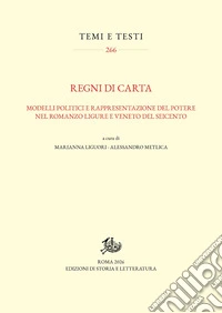Regni di carta. Modelli politici e rappresentazione del potere nel romanzo ligure e veneto del Seicento libro