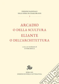 Arcadio o della scultura-Eliante o dell'architettura libro