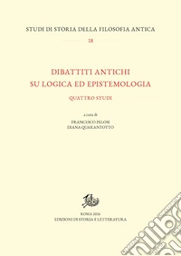 Dibattiti antichi su logica ed epistemologia. Quattro studi libro