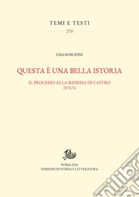 Questa è una bella istoria. Il processo alla badessa di Castro, 1573-1574 libro