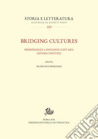 Bridging cultures. Missionaries, languages, East Asia (XVI-XX century) libro