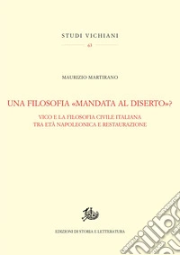 Una filosofia «mandata al diserto»? Vico e la tradizione civile italiana tra Età napoleonica e Restaurazione libro
