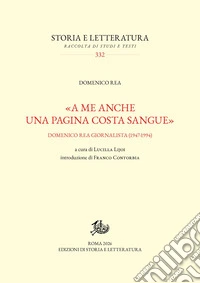«A me anche una pagina costa sangue». Domenico Rea giornalista (1947-1994) libro