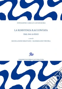 La Resistenza raccontata. Dal 1945 ad oggi libro