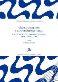 Onorato Caetani e Bartolomeo De Felice. Ricerche su una corrispondenza nell'età dei Lumi libro
