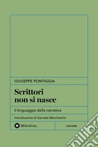 Scrittori non si nasce. Il linguaggio della narrativa libro