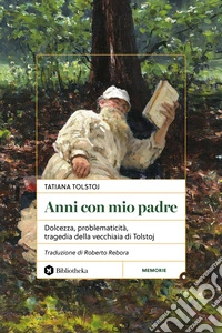 Anni con mio padre. Dolcezza, problematicità, tragedia della vecchiaia di Tolstoj libro