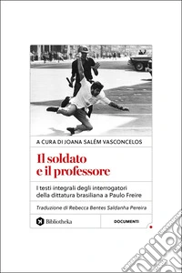 Il soldato e il professore. I testi integrali degli interrogatori della dittatura brasiliana a Paulo Freire libro