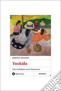 Tusitàla. Vita di Robert Louis Stevenson libro