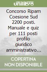 Concorso Ripam Coesione Sud 2200 posti. Manuale e quiz per 111 posti profilo giuridico amministrativo (cod. B3) per le regioni, le città metropolitane e gli enti locali. Con software di simulazione libro