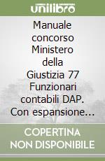 Manuale concorso Ministero della Giustizia 77 Funzionari contabili DAP. Con espansione online libro